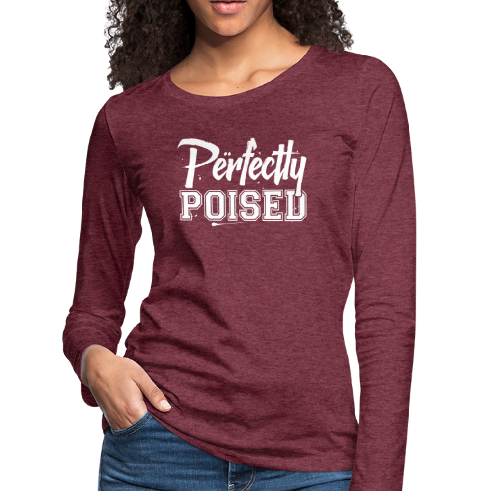 Perfectly Poised Women's Premium Long Sleeve T-Shirt - heather burgundy