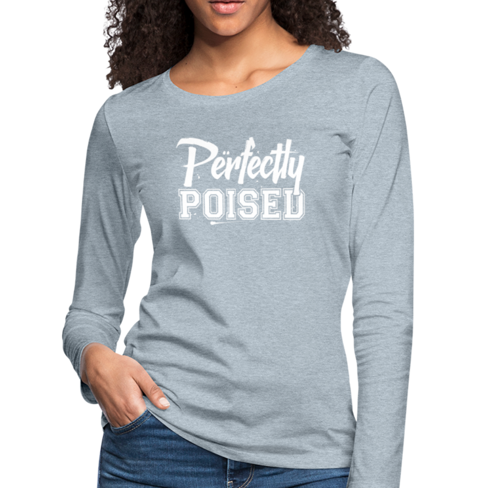 Perfectly Poised Women's Premium Long Sleeve T-Shirt - heather ice blue